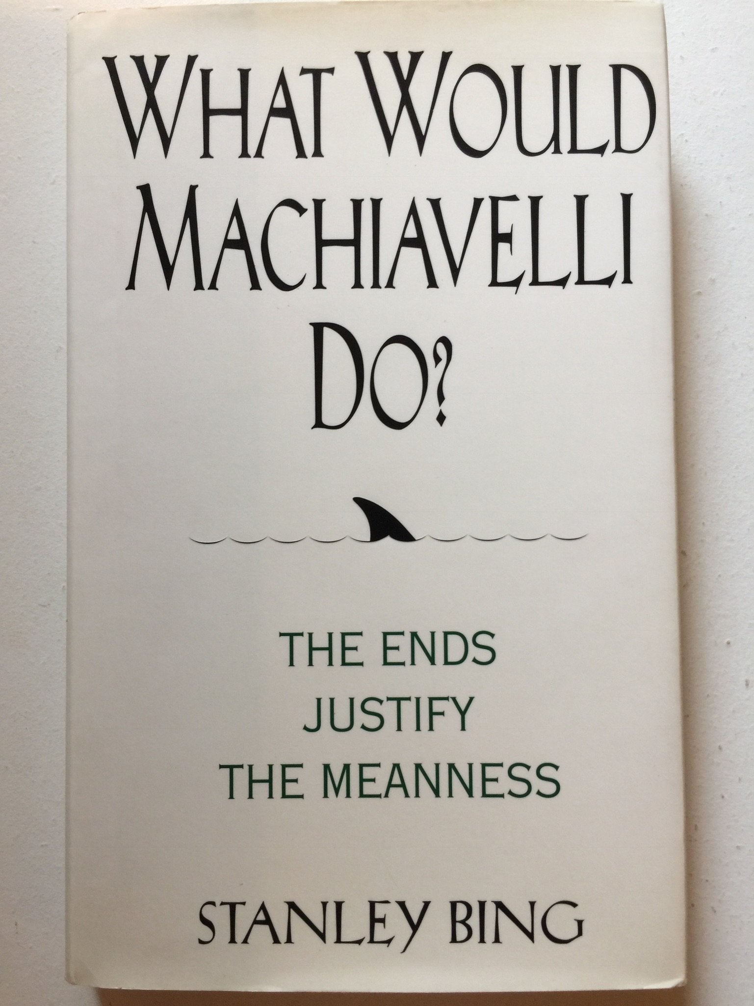 What Would Machiavelli Do? The Ends Justify the Meanness,Used