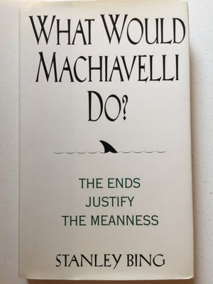What Would Machiavelli Do? The Ends Justify the Meanness,Used