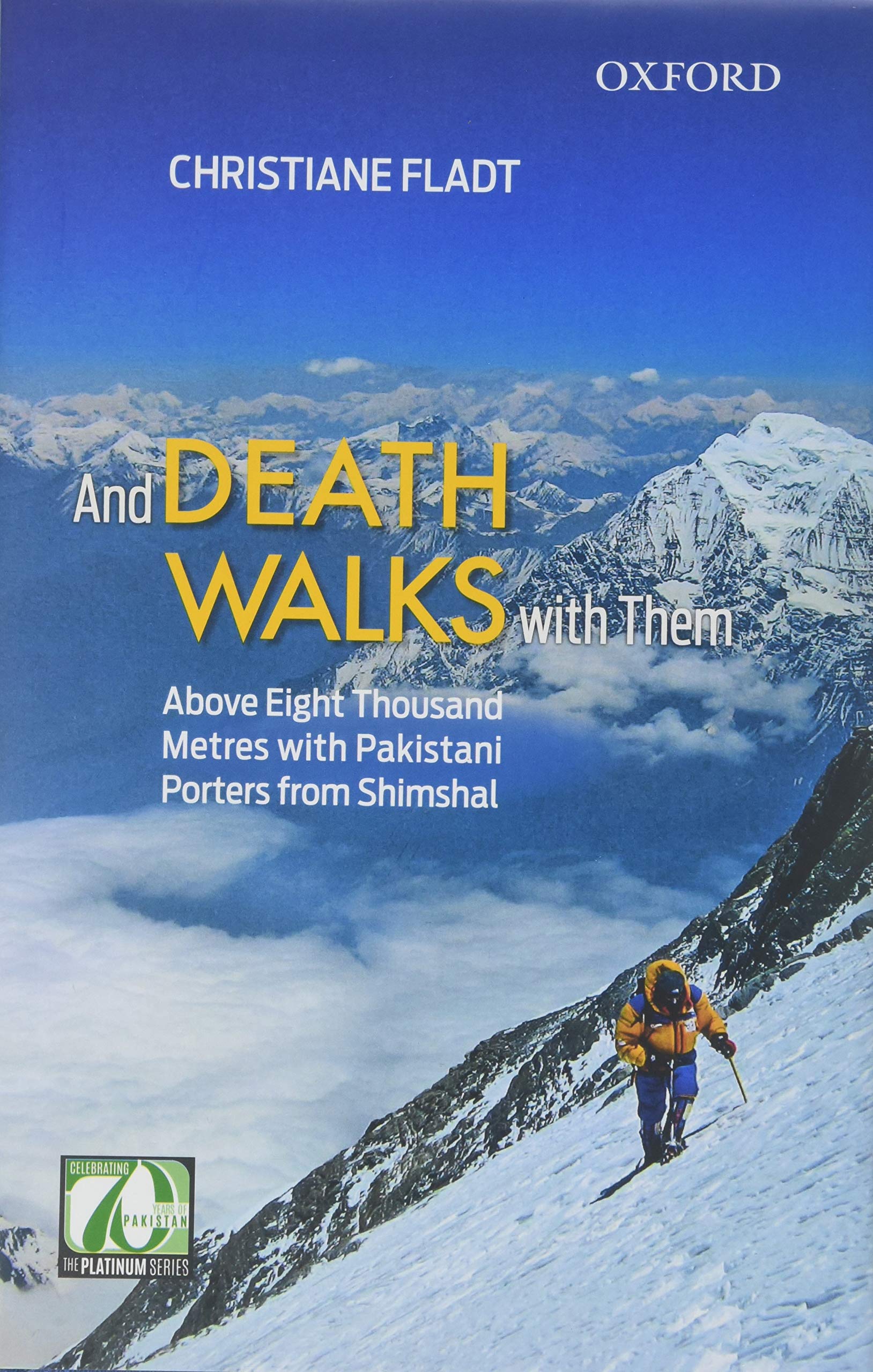 And Death Walks with Them: Above Eight Thousand Metres with Pakistani Porters from Shimshal,Used