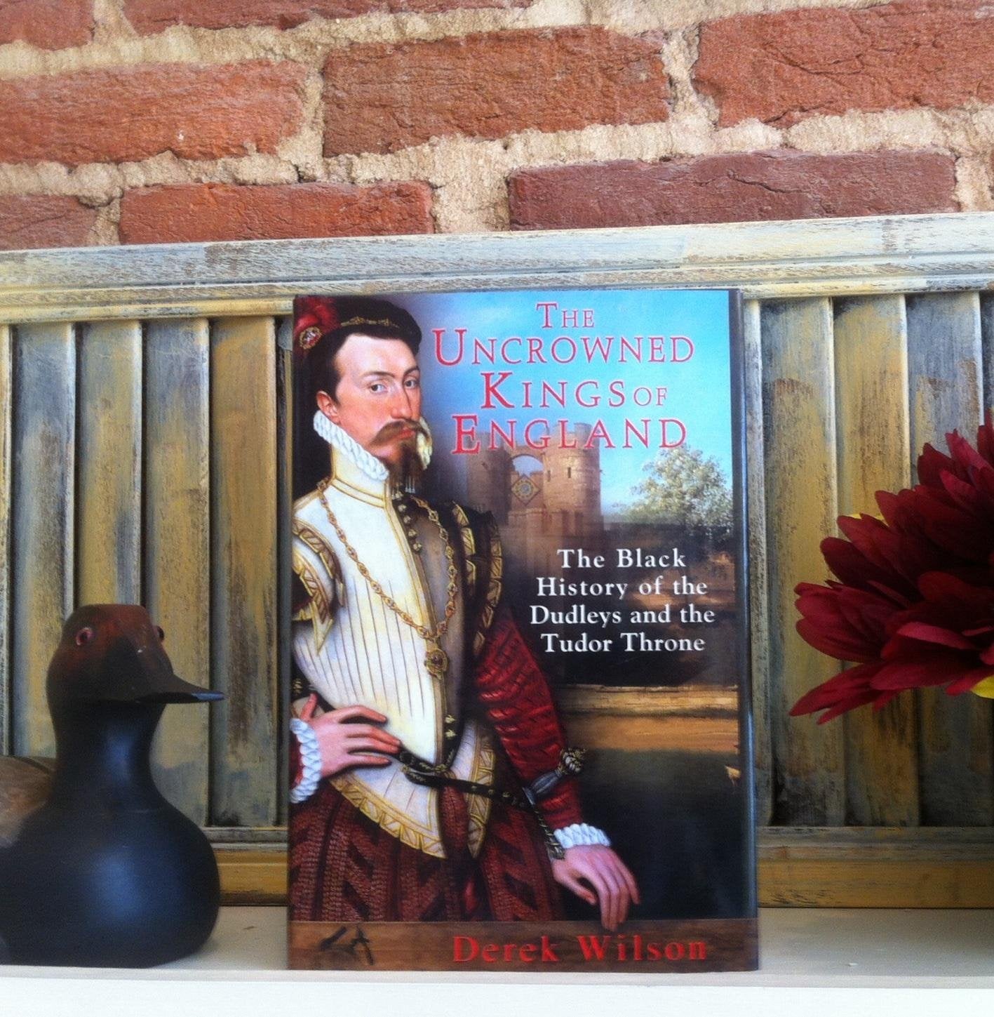 The Uncrowned Kings of England: The Black History of the Dudleys and the Tudor Throne,New