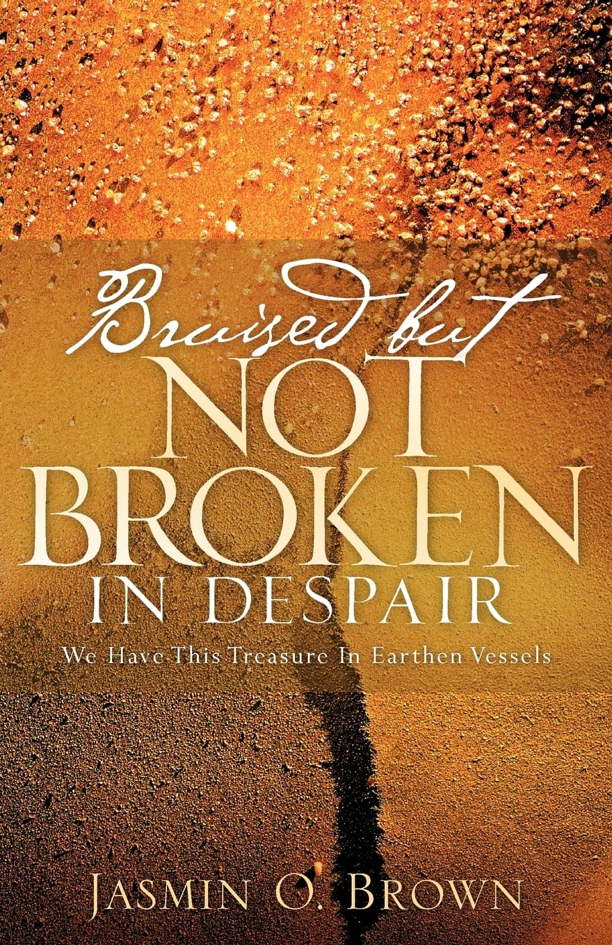 Bruised But Not Broken In Despair,New