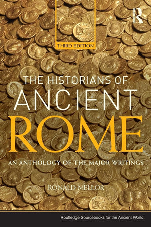 The Historians of Ancient Rome: An Anthology of the Major Writings (Routledge Sourcebooks for the Ancient World),New