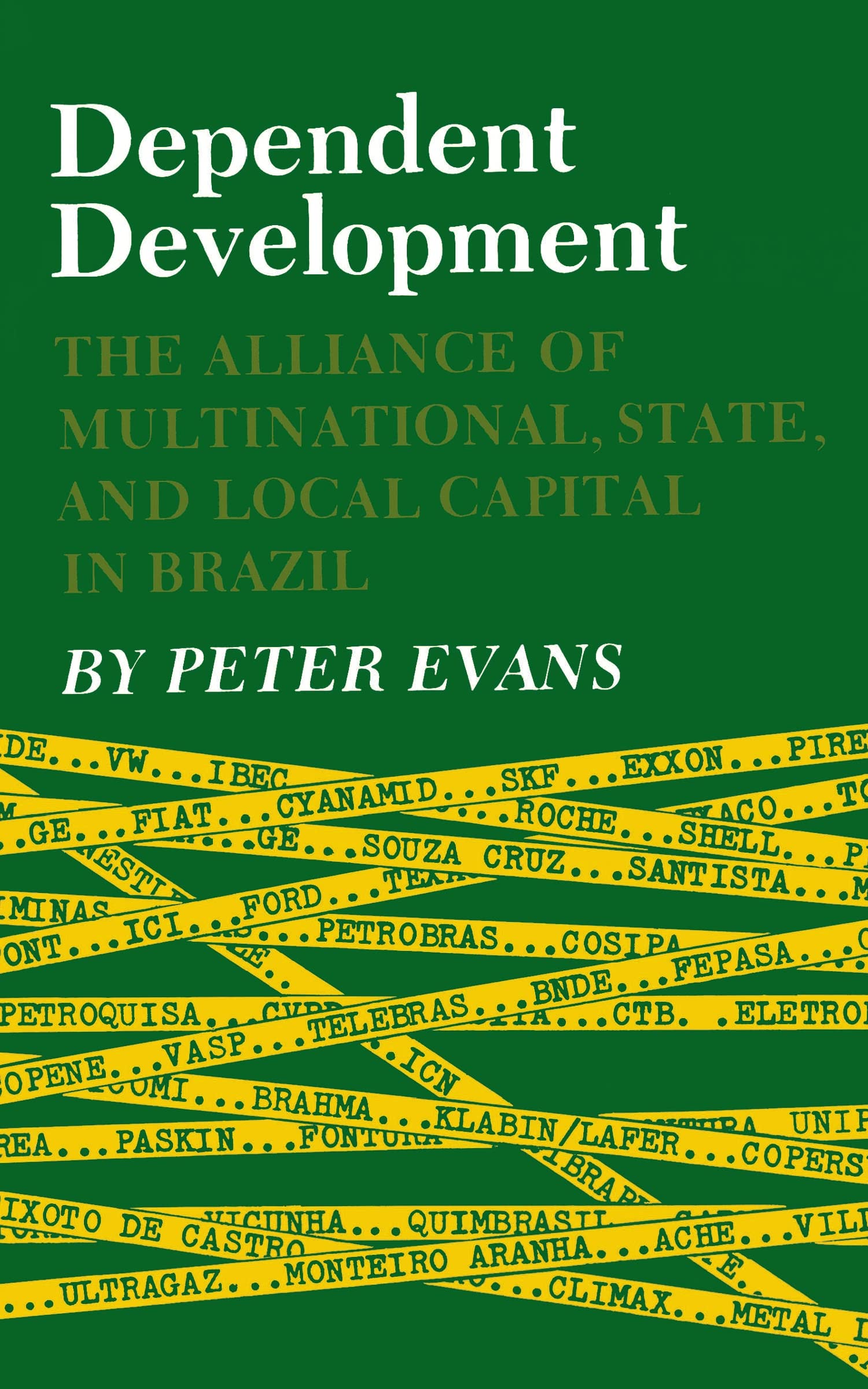 Dependent Development: The Alliance Of Multinational, State, And Local Capital In Brazil,Used