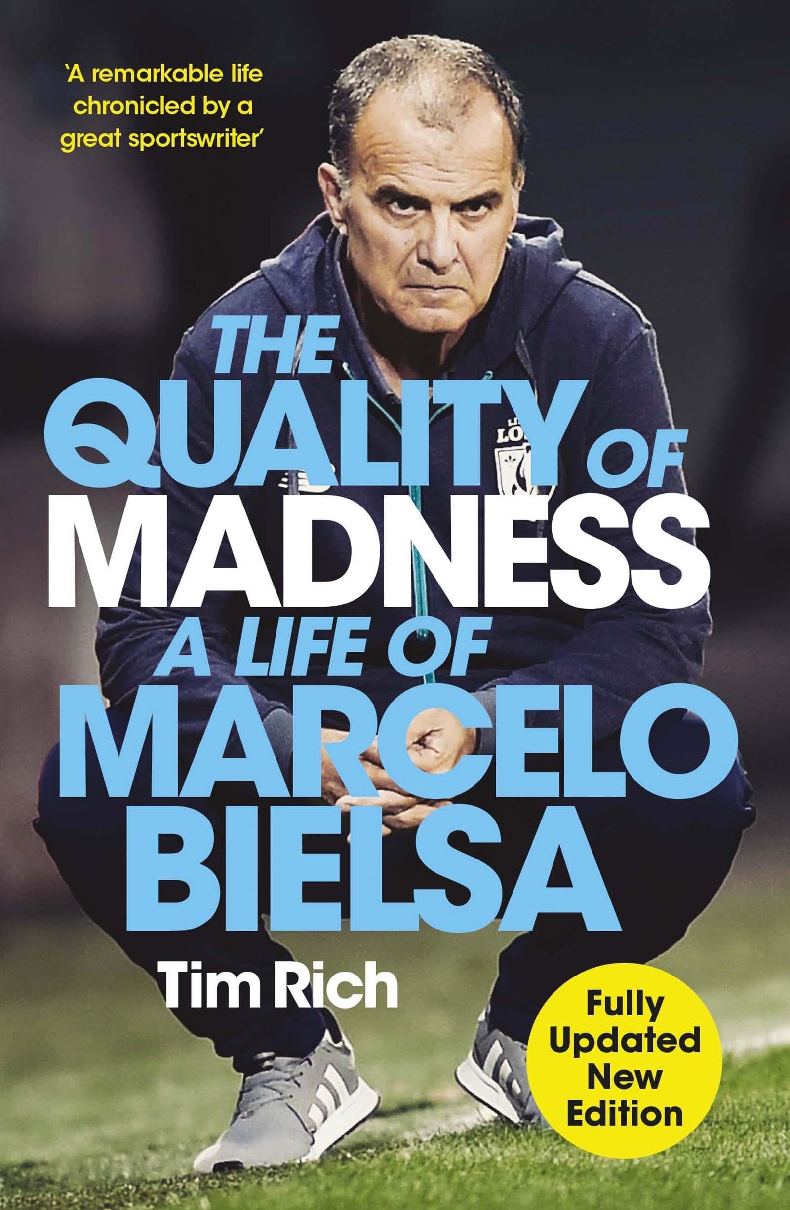 The Quality Of Madness: A Life Of Marcelo Bielsa