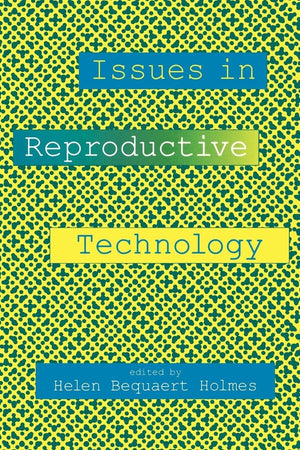 Issues In Reproductive Technology: An Anthology