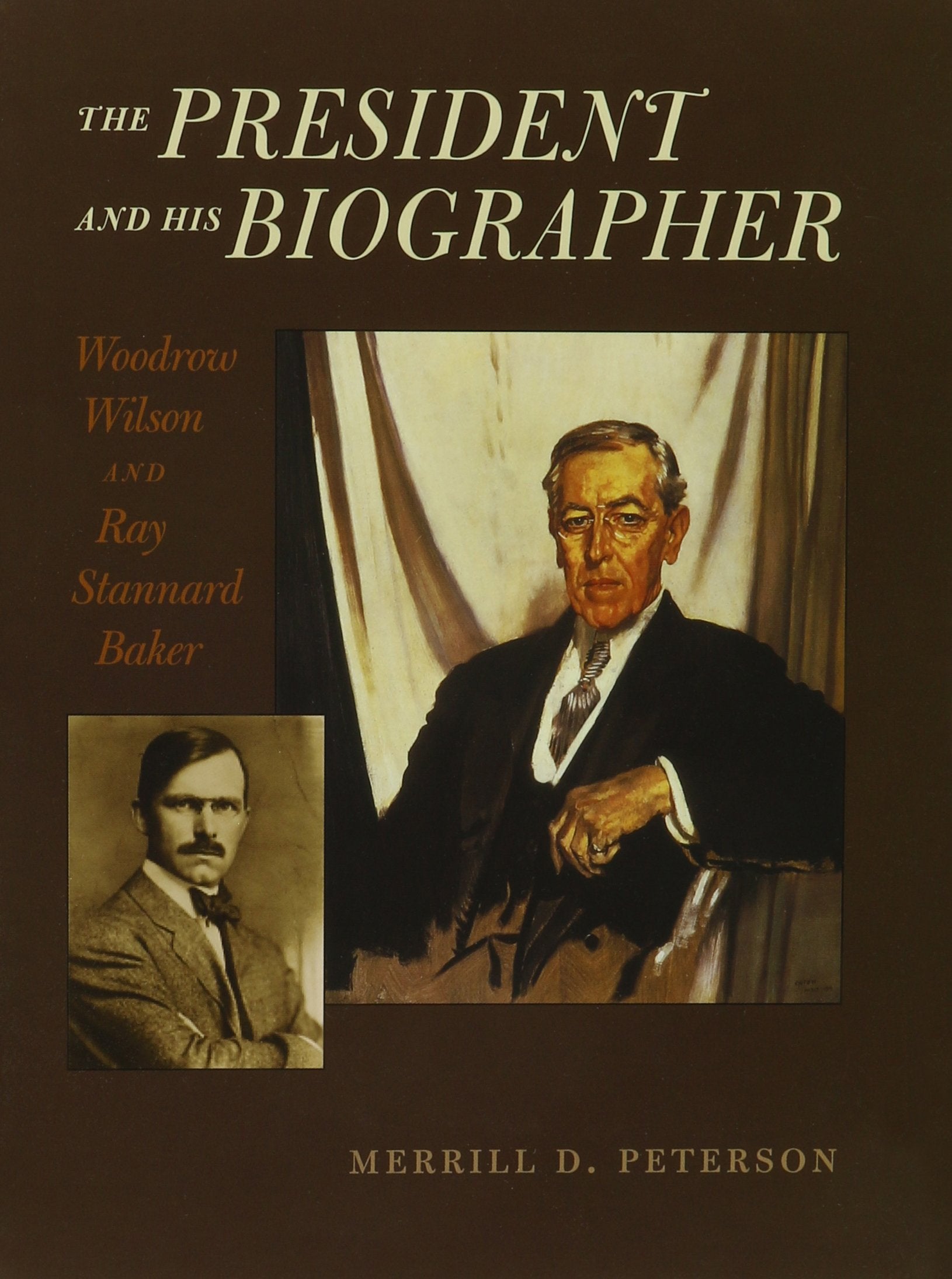 The President And His Biographer: Woodrow Wilson And Ray Stannard Baker,Used