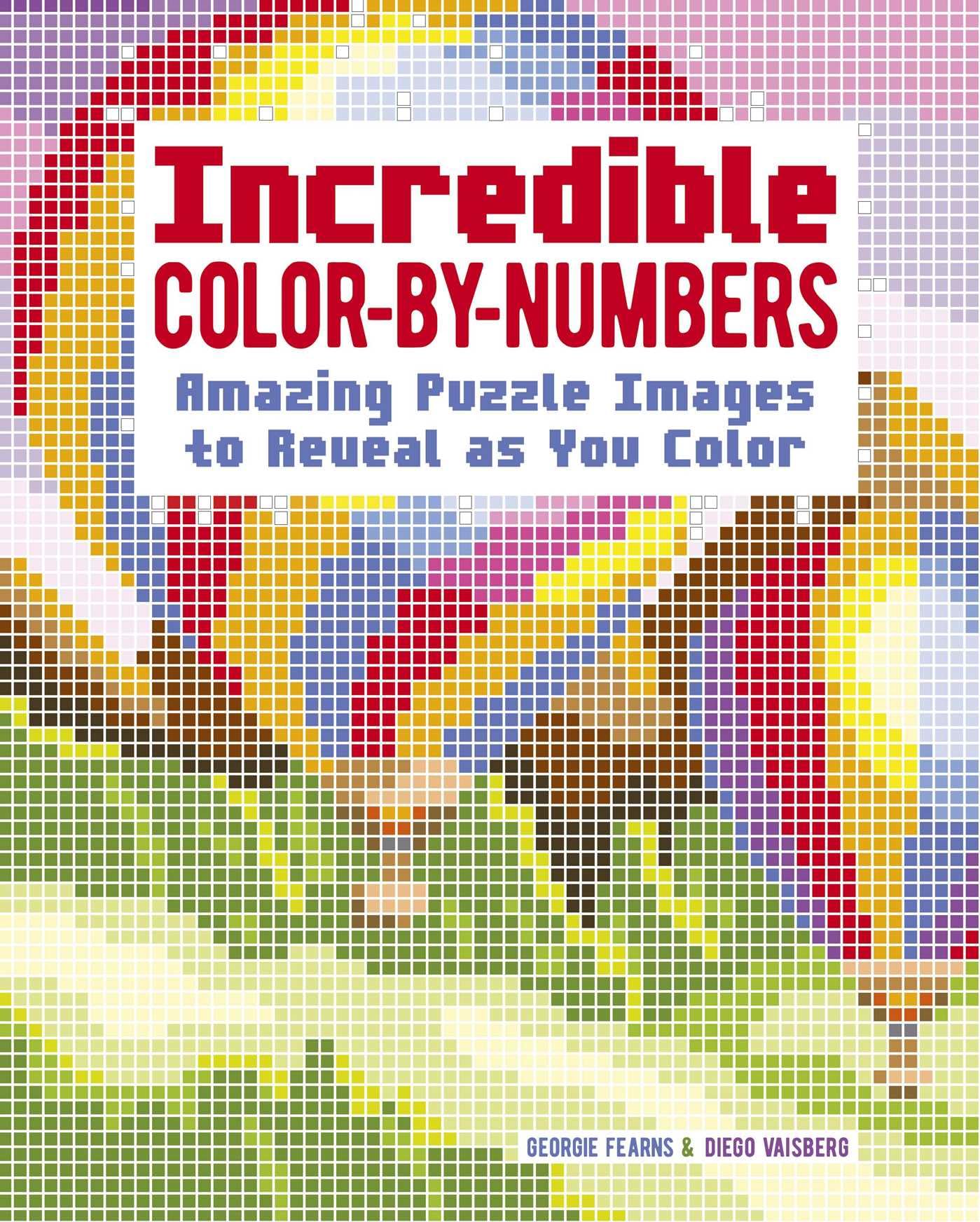 Incredible ColorByNumbers: Over 65 Amazing Puzzles Images To Reveal As You Color (Sirius Color By Numbers Collection)