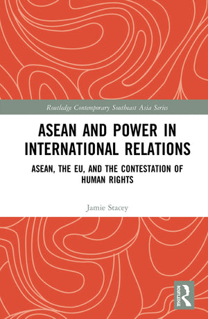 ASEAN and Power in International Relations: ASEAN, the EU, and the Contestation of Human Rights (Routledge Contemporary Southeas,Used