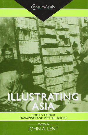 Illustrating Asia: Comics, Humor Magazines, and Picture Books (ConsumAsiaN),Used