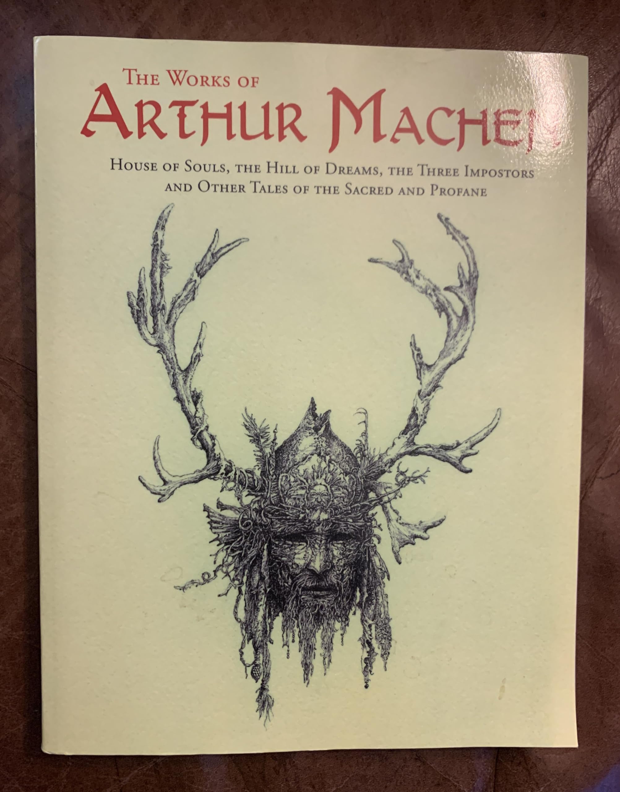 The Works of Arthur Machen: House of Souls, The Hill of Dreams, The Three Impostors and Other Tales of the Sacred and Profane,Used