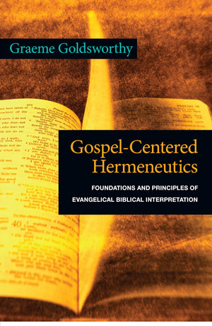 Gospelcentered Hermeneutics: Foundations And Principles Of Evangelical Biblical Interpretation,New