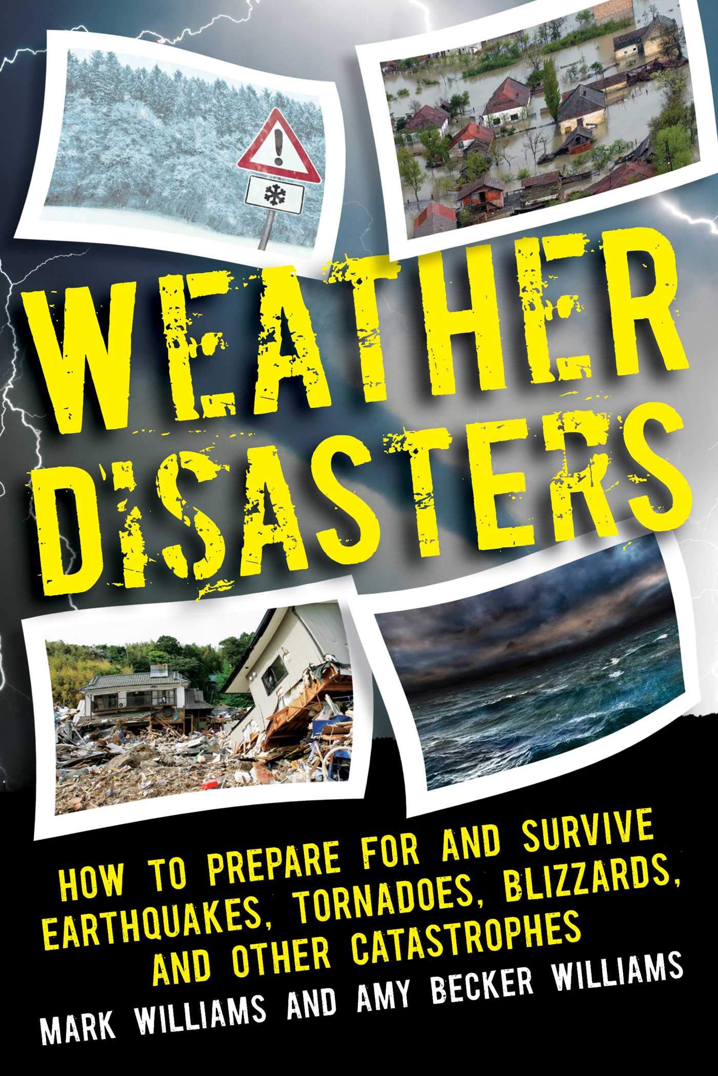 Weather Disasters: How to Prepare For and Survive Earthquakes, Tornadoes, Blizzards, and Other Catastrophes,Used