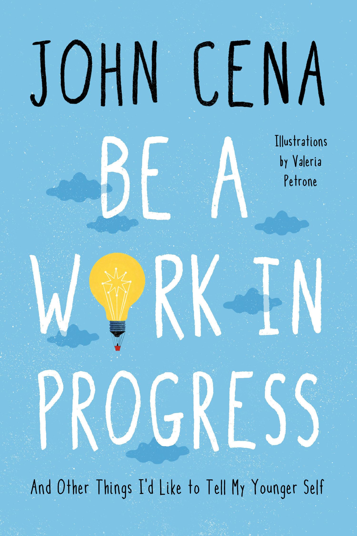 Be A Work In Progress: And Other Things I'D Like To Tell My Younger Self