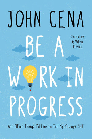 Be A Work In Progress: And Other Things I'D Like To Tell My Younger Self