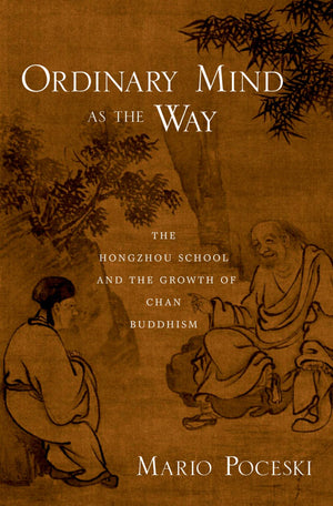 Ordinary Mind as the Way: The Hongzhou School and the Growth of Chan Buddhism,Used