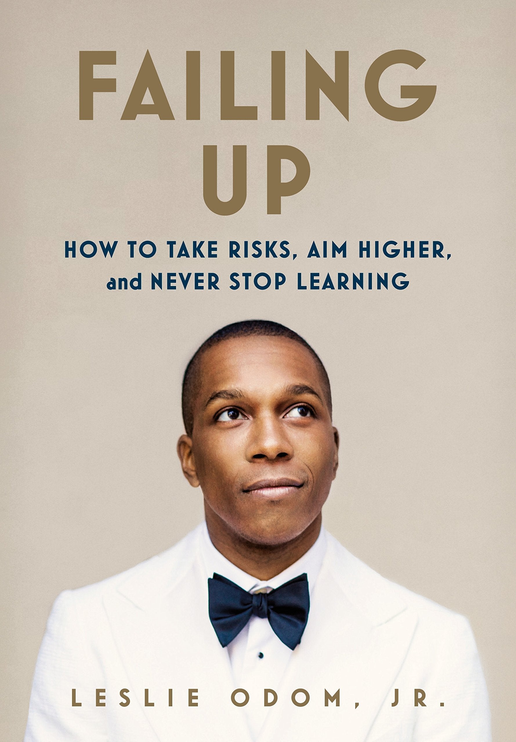 Failing Up: How to Take Risks, Aim Higher, and Never Stop Learning,New