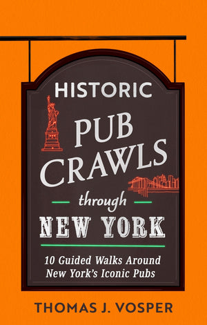 Historic Pub Crawls Through New York: 10 Guided Walks Around New YorkS Iconic Pubs And Landmarks