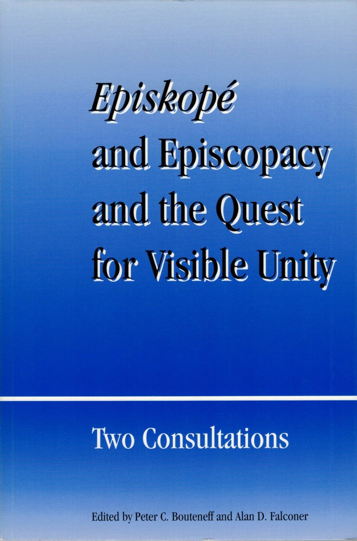Episkope and Episcopacy and the Quest for Visible Unity: Two Consultations (Faith and Order Paper),Used