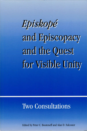 Episkope and Episcopacy and the Quest for Visible Unity: Two Consultations (Faith and Order Paper),Used