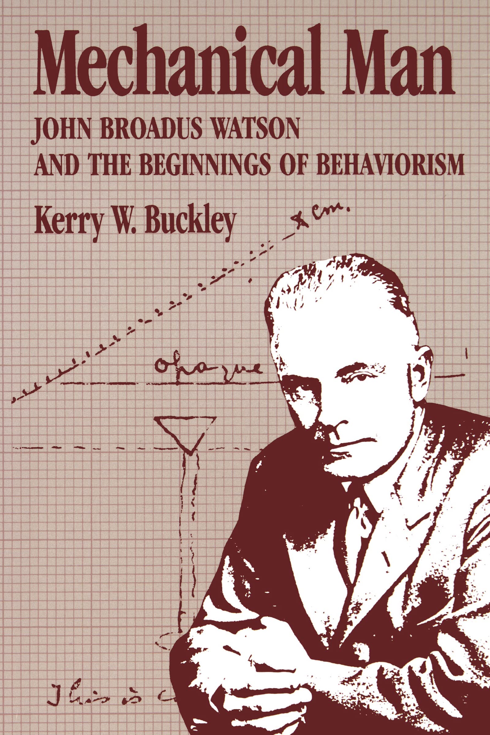 Mechanical Man: John B. Watson and the Beginnings of Behaviorism,Used