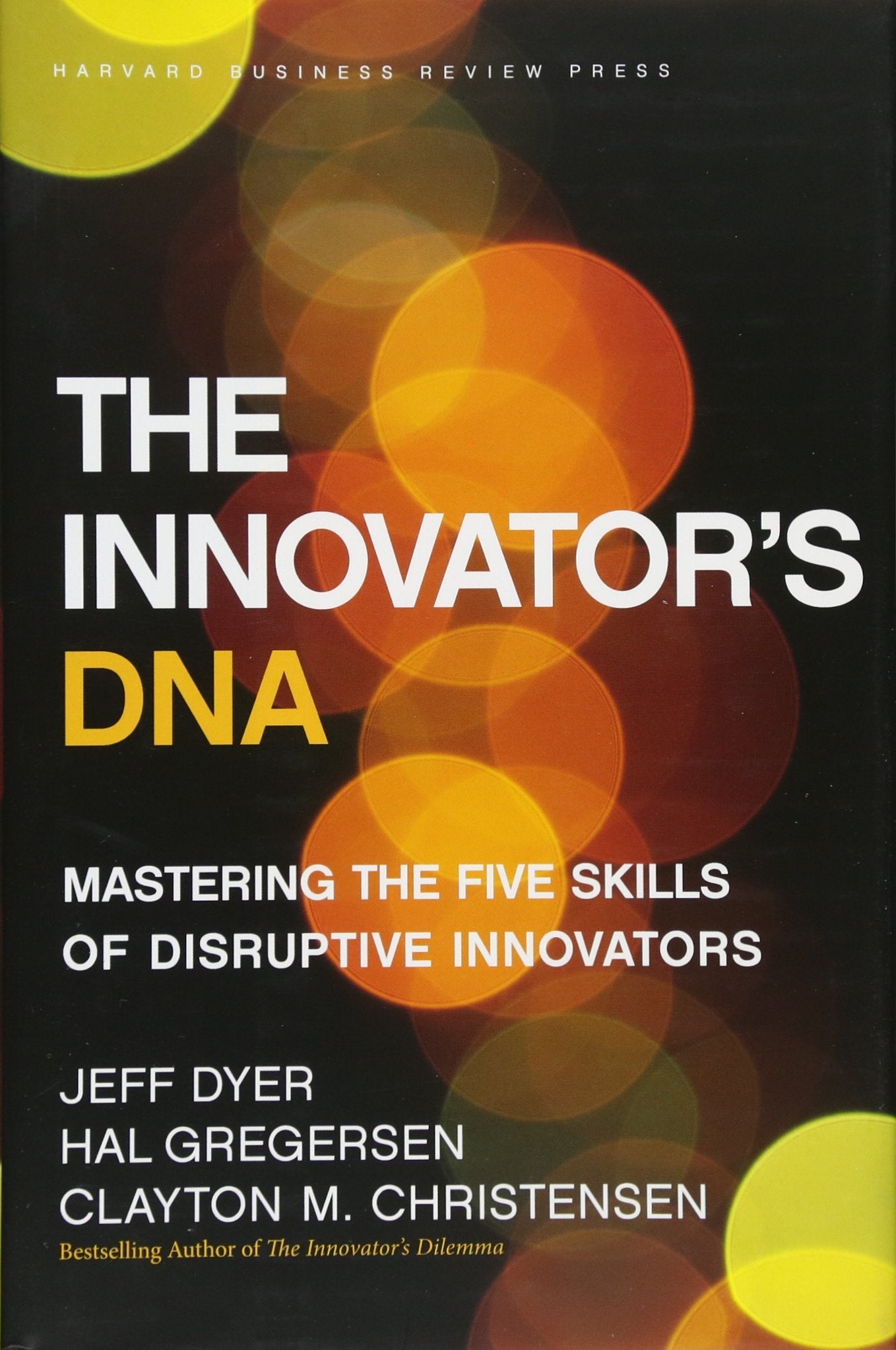 The Innovator s DNA: Mastering the Five Skills of Disruptive Innovators