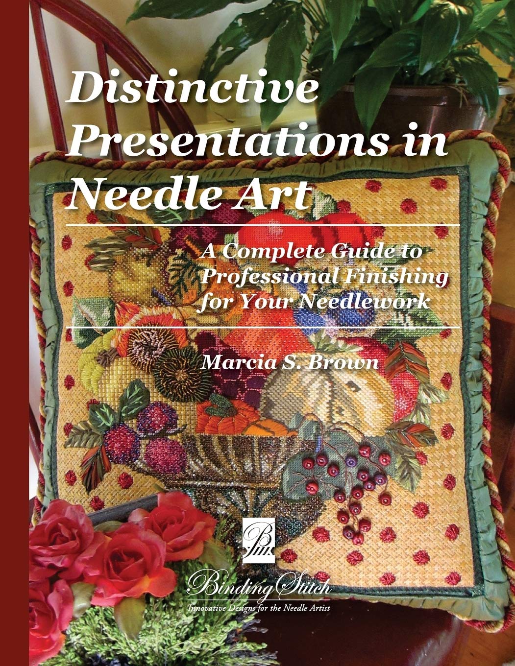 Distinctive Presentations In Needle Art: A Complete Guide to Professional Finishing for Your Needlework,Used