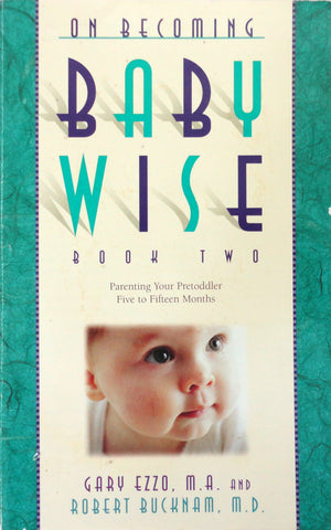 On Becoming Baby Wise Book Two: Parenting Your Pre Toddler 512 Month Old Through the Babyhood Transition,Used