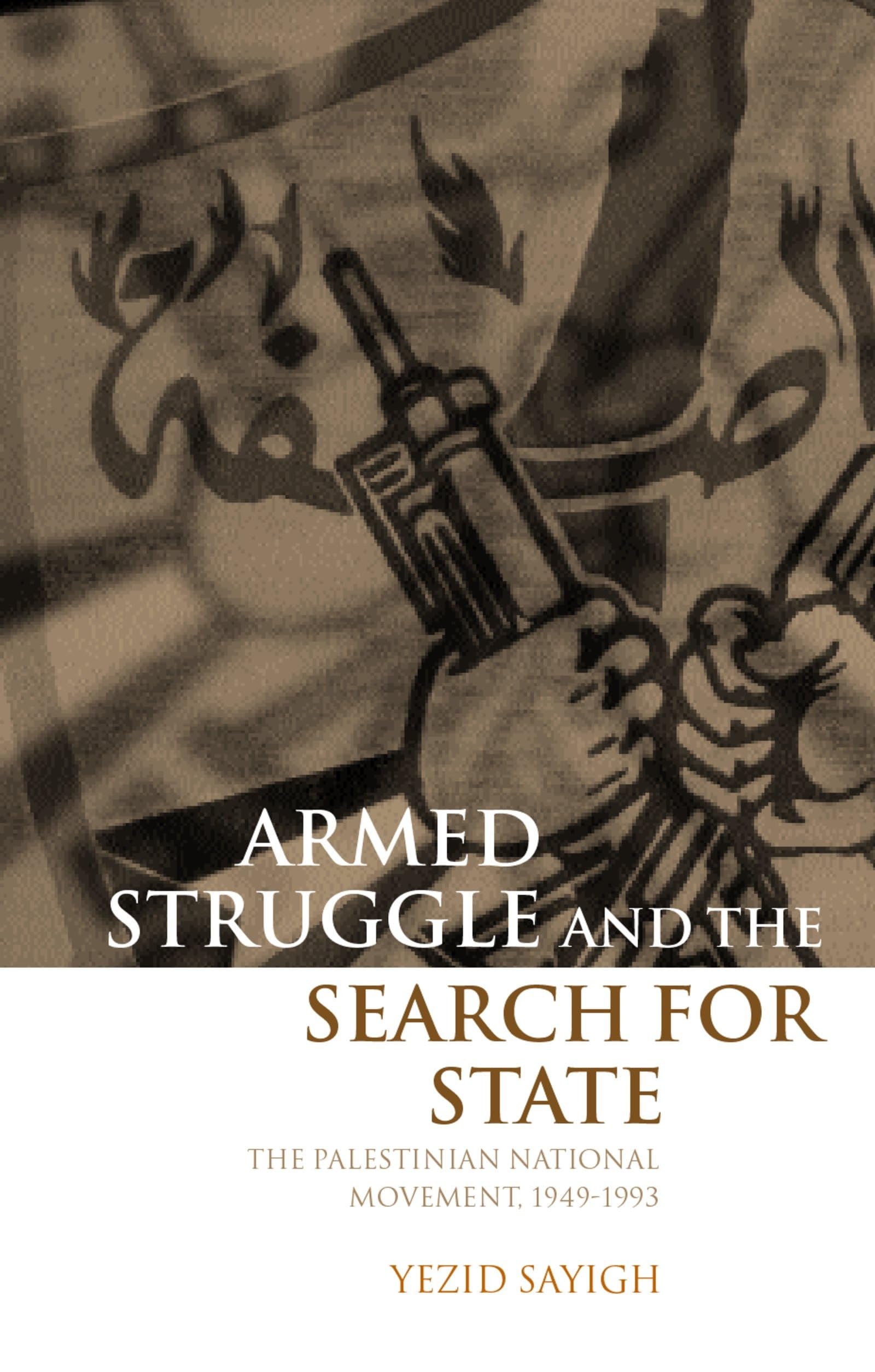 Armed Struggle And The Search For State: The Palestinian National Movement, 19491993,New