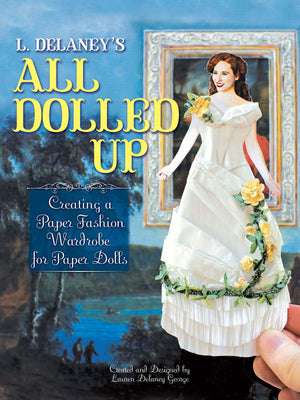 L. Delaney'S All Dolled Up: Creating A Paper Fashion Wardrobe For Paper Dolls (Dover Crafts: Dolls & Toys)