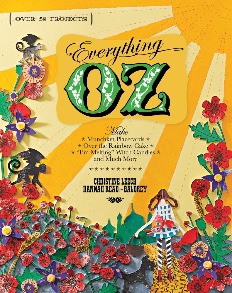Everything Oz: Make Munchkin Placecards, Over The Rainbow Cake, 'I'M Melting' Witch Candles, And Much More,New