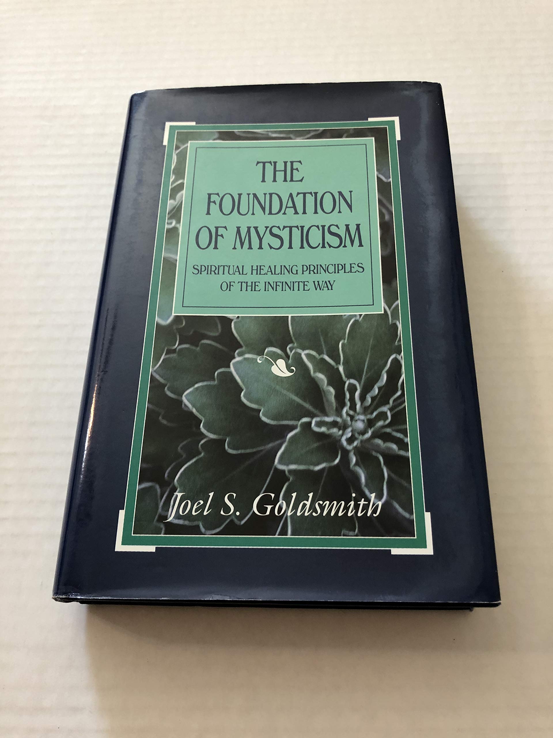The Foundation Of Mysticism: Spiritual Healing Principles Of The Infinite Way