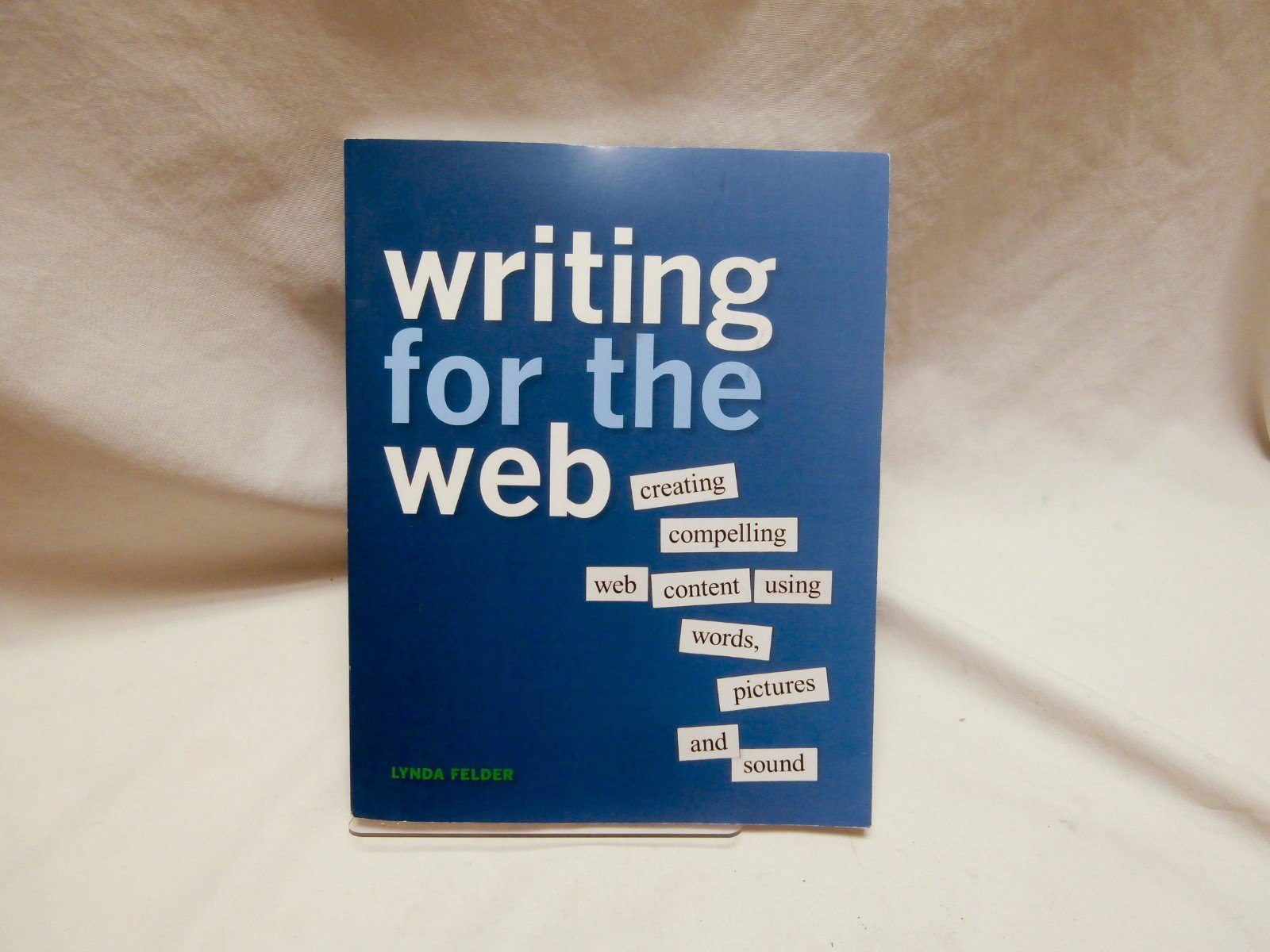 Writing For The Web: Creating Compelling Web Content Using Words, Pictures, And Sound
