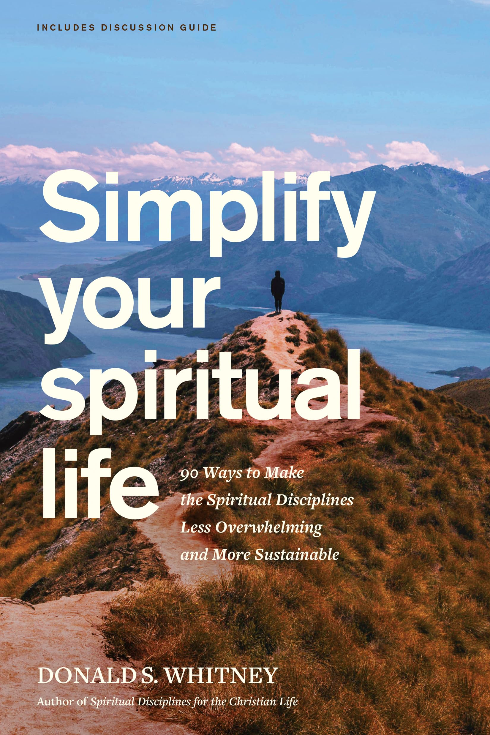 Simplify Your Spiritual Life: 90 Ways To Make The Spiritual Disciplines Less Overwhelming And More Sustainable