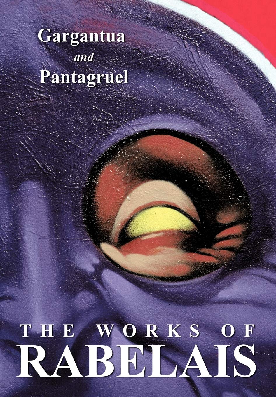 The Works of Rabelais: Gargantua and Pantagruel,New