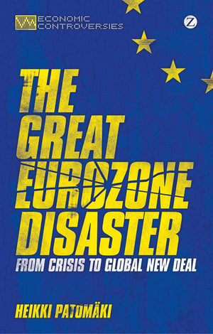 The Great Eurozone Disaster: From Crisis To Global New Deal (Economic Controversies),Used
