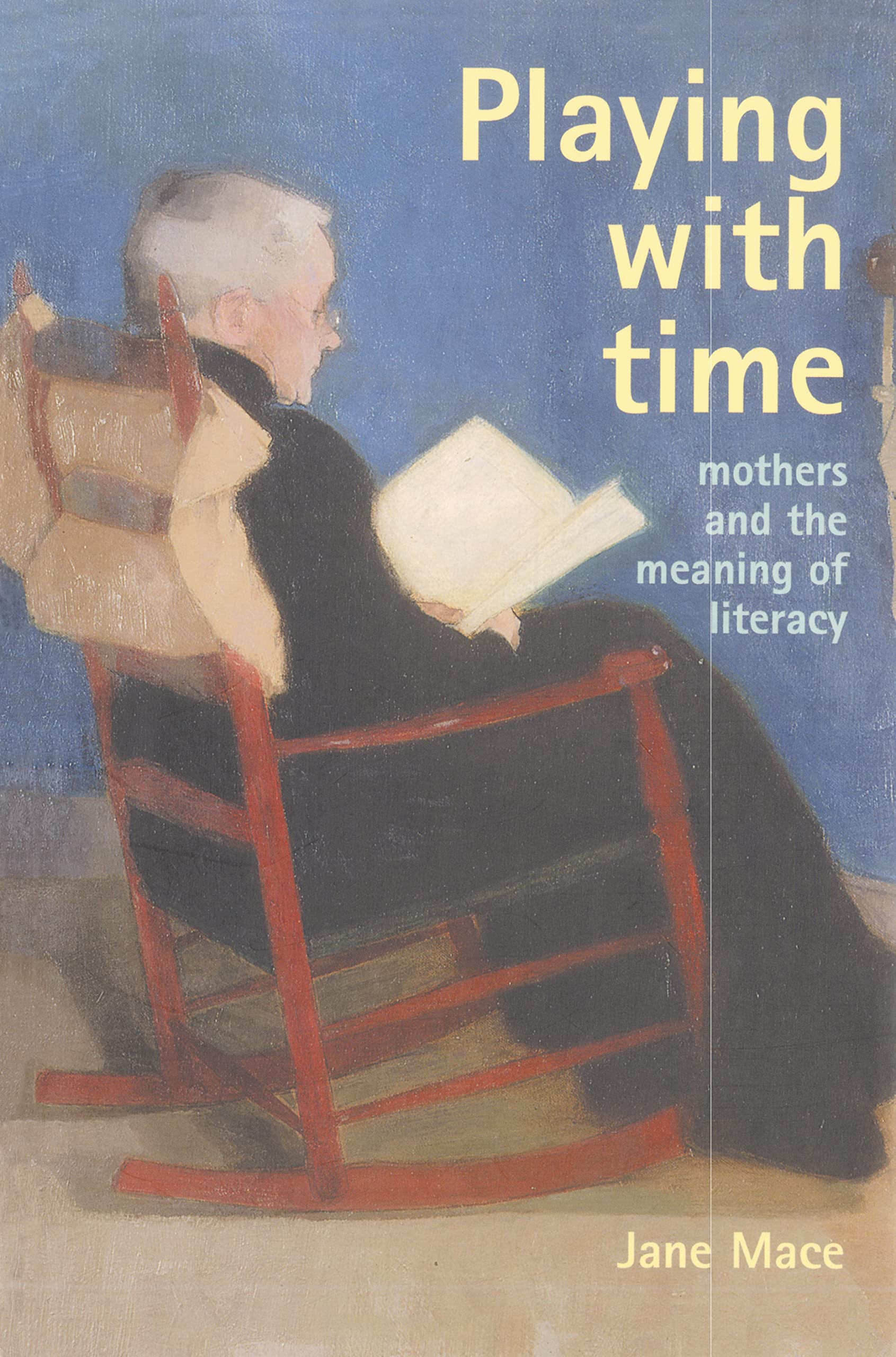 Playing With Time: Mothers And The Meaning Of Literacy,Used