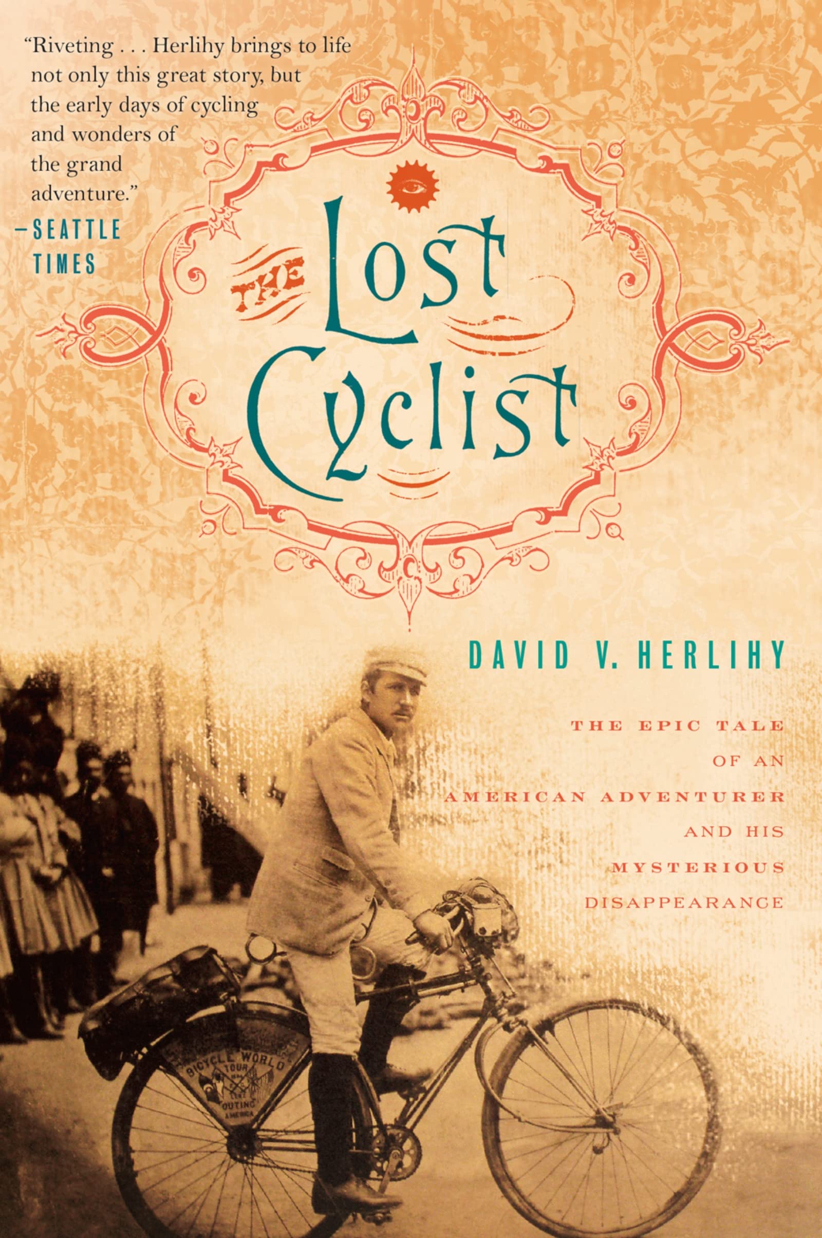 The Lost Cyclist: The Epic Tale Of An American Adventurer And His Mysterious Disappearance,New