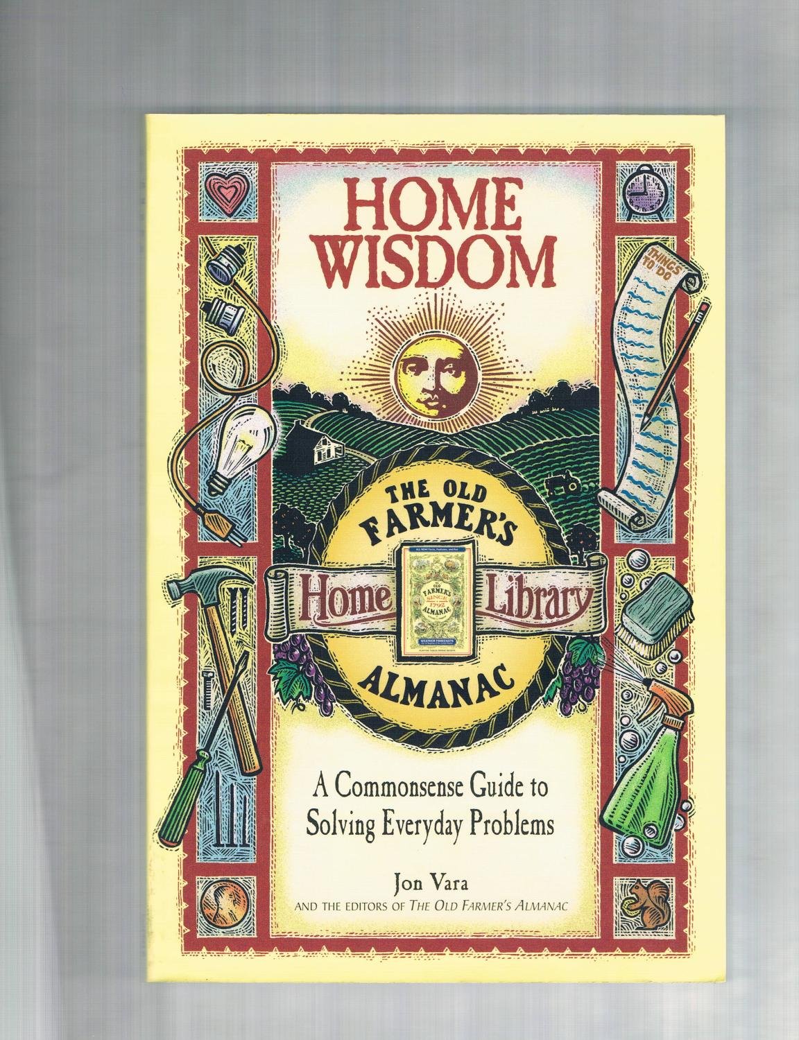 Home Wisdom: A Commonsense Guide to Solving Everyday Problems (Old Farmer's Almanac),Used