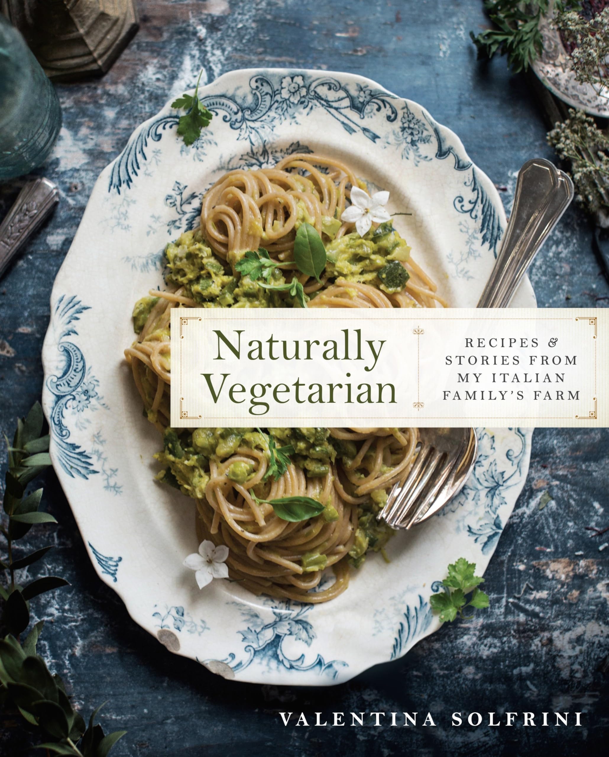 Naturally Vegetarian: Recipes And Stories From My Italian Family Farm: A Cookbook