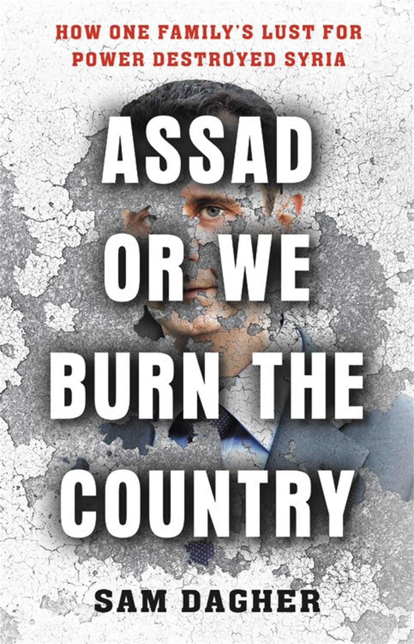 Assad or We Burn the Country: How One Familys Lust for Power Destroyed Syria-Used Condition