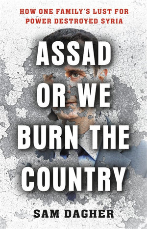 Assad or We Burn the Country: How One Familys Lust for Power Destroyed Syria-Used Condition