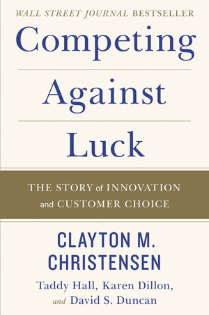 Competing Against Luck: The Story of Innovation and Customer Choice,Used