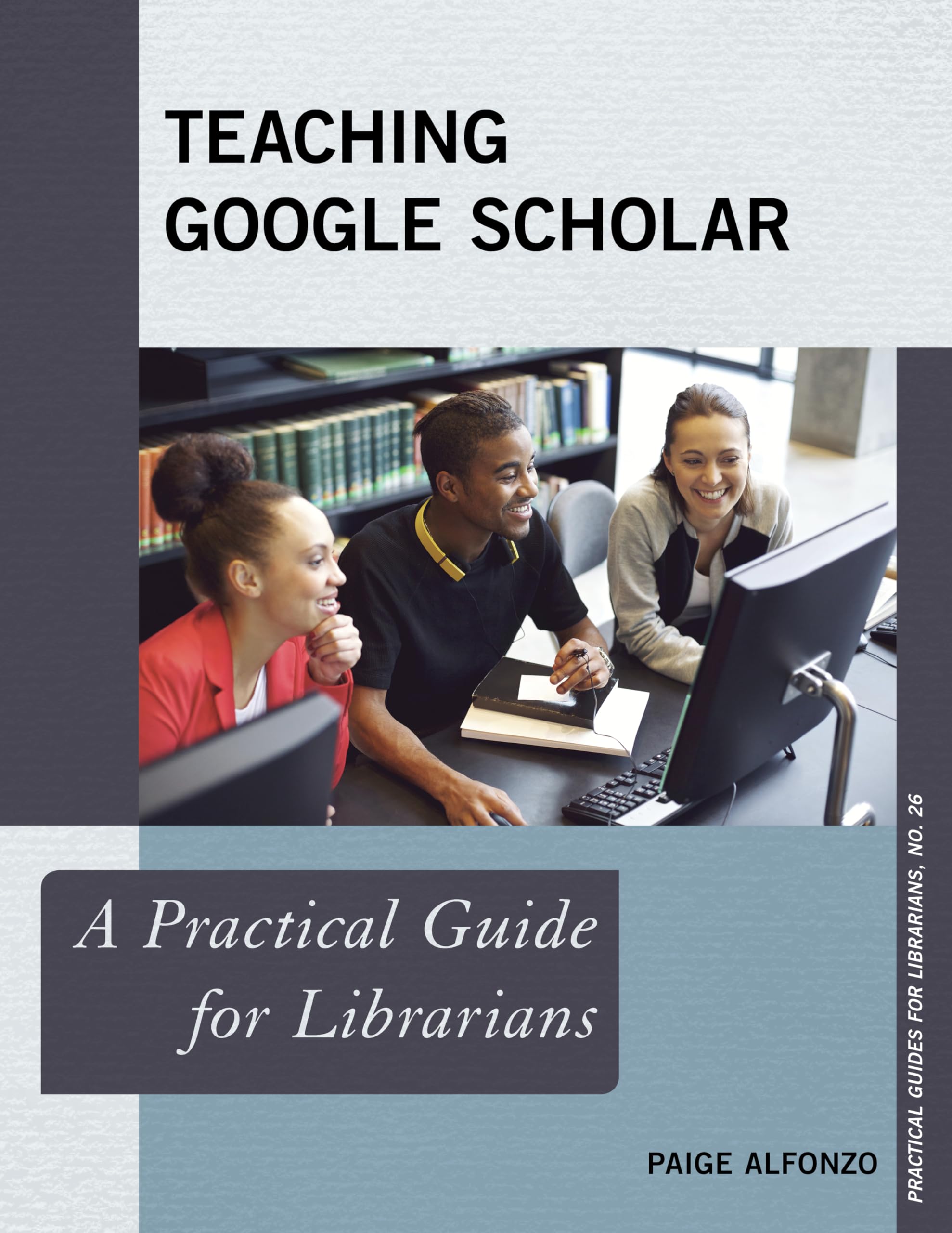 Teaching Google Scholar: A Practical Guide for Librarians (Practical Guides for Librarians, 26) (Volume 26),Used