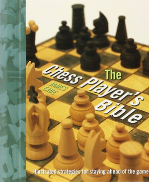 The Chess Player'S Bible: Illustrated Strategies For Staying Ahead Of The Game,New