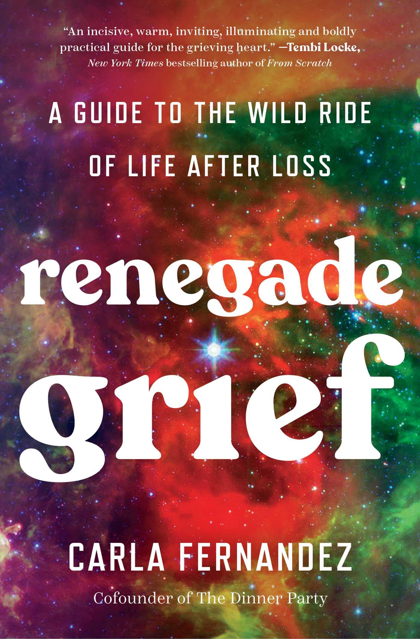 Renegade Grief: A Guide To The Wild Ride Of Life After Loss