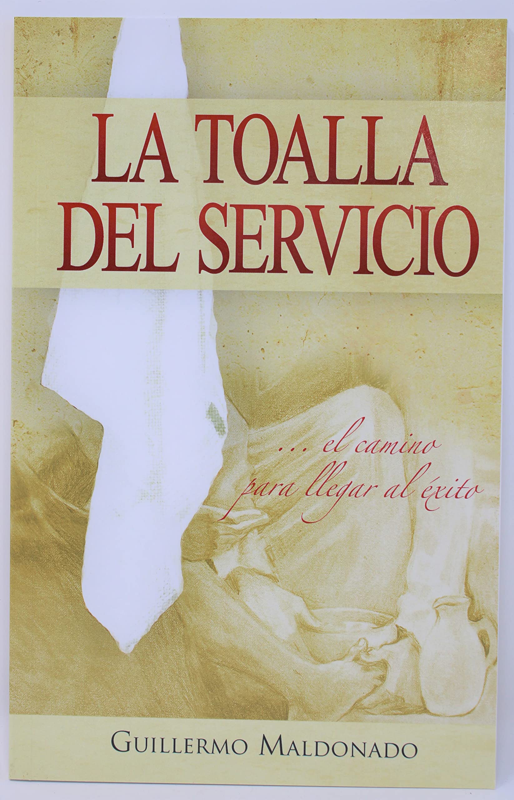 La Toalla del Servicio/ The Towel of the Service: El Camino Para Llegar Al Exito (Spanish Edition),New