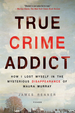 True Crime Addict: How I Lost Myself in the Mysterious Disappearance of Maura Murray,Used
