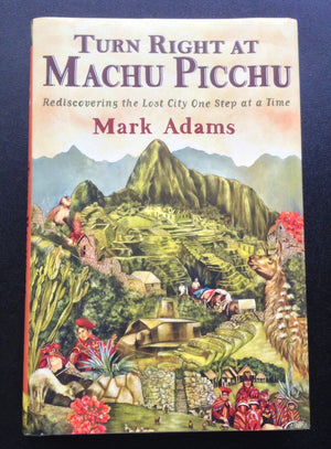 Turn Right at Machu Picchu: Rediscovering the Lost City One Step at a Time,Used