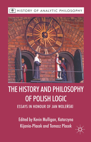 The History and Philosophy of Polish Logic: Essays in Honour of Jan Wole?ski (History of Analytic Philosophy),Used