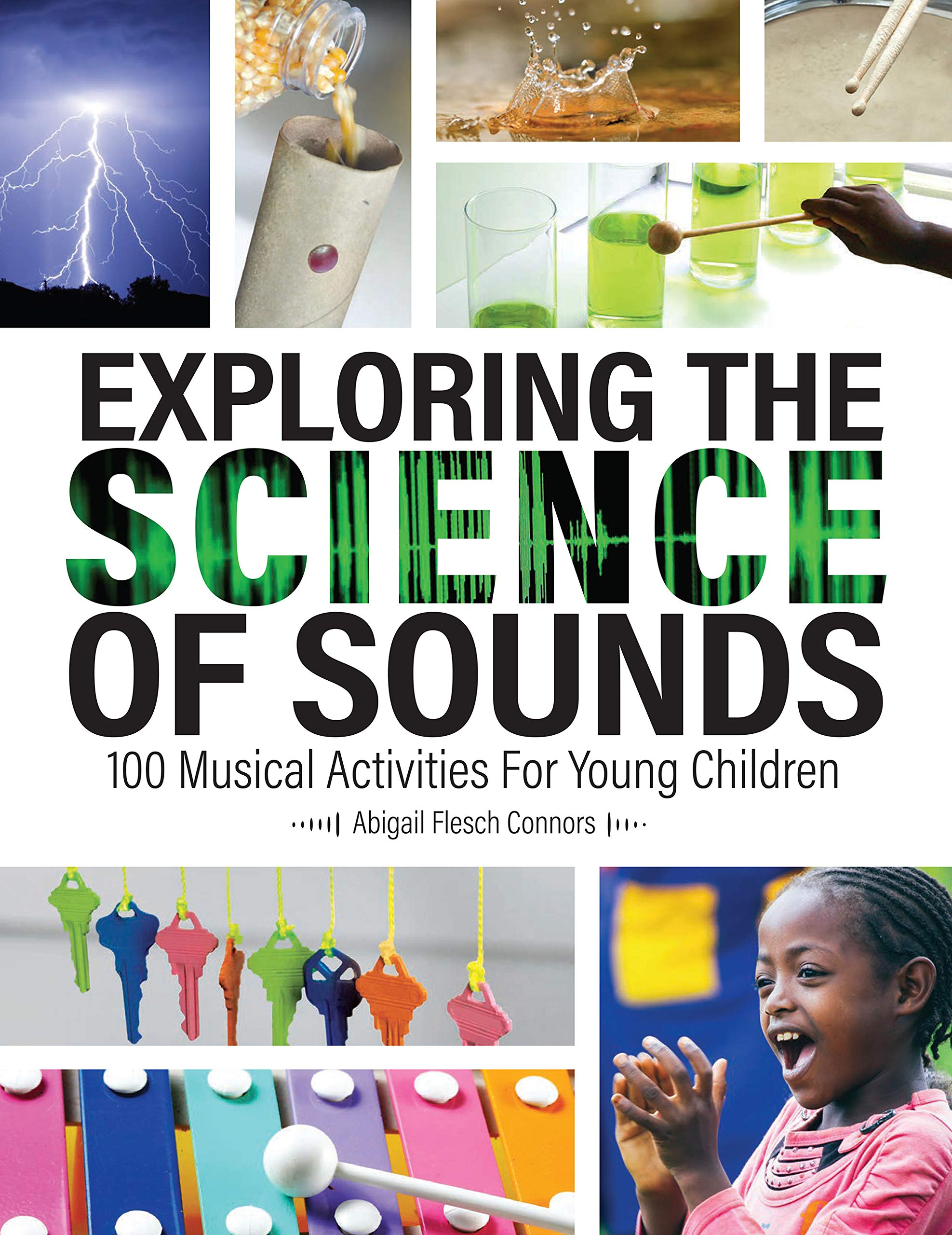 Exploring The Science Of Sounds: 100 Musical Activities For Young Children,New